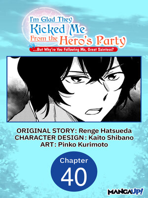 cover image of I'm Glad They Kicked Me From the Hero's Party... But Why're you following me, Great Saintess?, Chapter 40